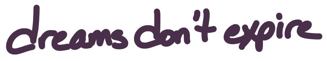 image stating 'dreams don't expire' Image credit: Esther Rhatigan